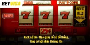 Hack Nổ Hũ – Mẹo Quay Nổ Hũ Dễ Thắng, Tăng Cơ Hội Nhận Thưởng Lớn