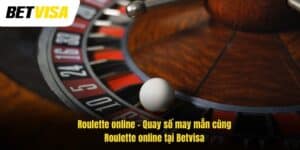 Roulette online – Quay số may mắn cùng Roulette ở nhà cái Betvisa